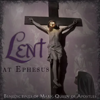 Lent at Ephesus (Rereleased) by Benedictines of Mary, Queen of Apostles