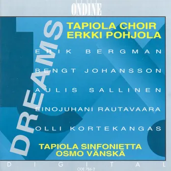 Choral Concert: Tapiola Choir - Bergman, E. / Johansson, B. / Sallinen, A. / Rautavaara, E. / Kortekangas, O. (Dreams) by Erkki Pohjola