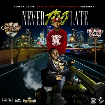 Never Too Late by Highway Yella