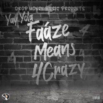 Faáze Means 4 Crazy by Yay Yola