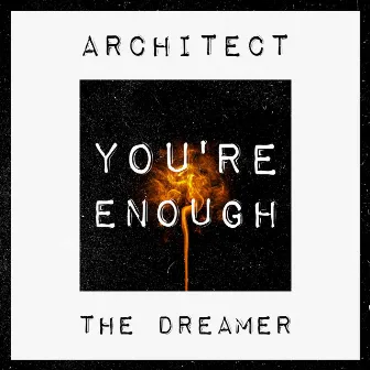 You're Enough by Architect The Dreamer