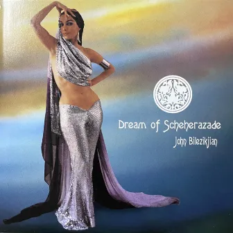 Dream of Scheherazade by John Bilezikjian