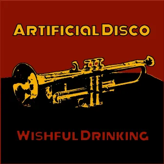 Wishful Drinking by Artificial Disco