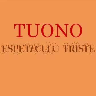 Espetáculo Triste by Tuono