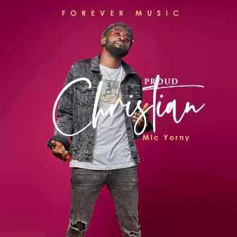 Proud Christian by MIC YORNY