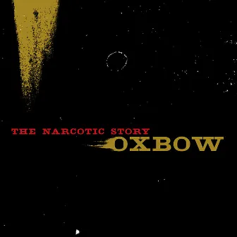 The Narcotic Story by Oxbow