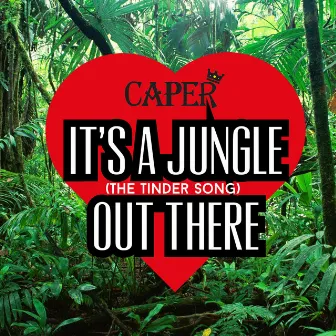 It's A Jungle Out There (The Tinder Song) by Caper