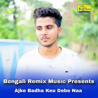 Ajke Badha Keu Debe Naa by Kaushik