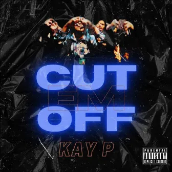 Cut 'Em Off by KAYP