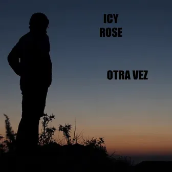 Otra Vez by Icy Rose