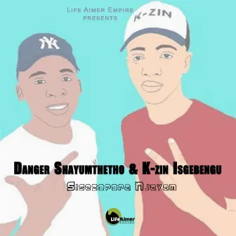 Sisezopopa Njayam by Danger Shayumthetho & K-zin Isgebengu