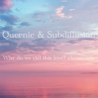 Why do we call this love? electro mix by Queenie Moy