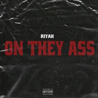 On They Ass by Riyah