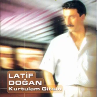 Kurtulam Gitsin by Latif Doğan