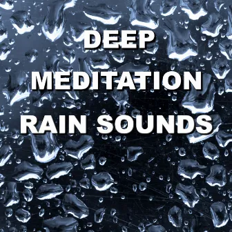 Deep Meditation Rain Sounds by Wind and Rain Sounds