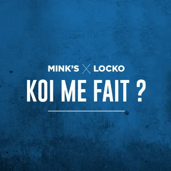 Koi me fait? by Mink's