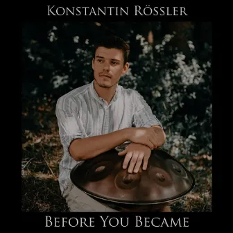 Before You Became by Konstantin Rössler