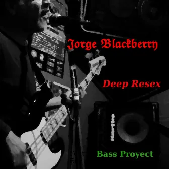 Deep Resex by Jorge Blackberry