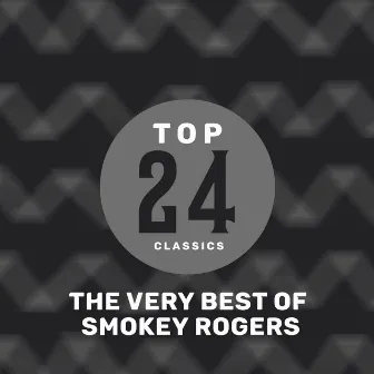 Top 24 Classics - The Very Best of Smokey Rogers by Smokey Rogers