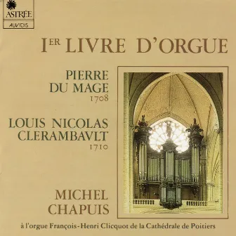 Du Mage, Clerambault: Premier livre d'orgue (Orgue François-Henri Clicquot de la cathédrale de Poitiers) by Unknown Artist