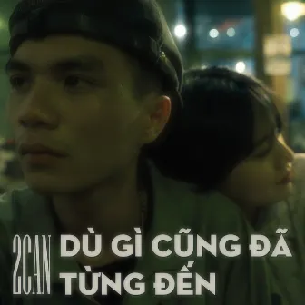 Dù Gì Cũng Đã Từng Đến by 2Can