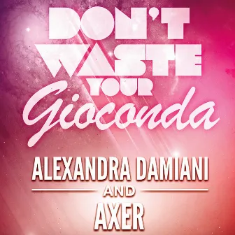 Don't Waste Your Gioconda by Alexandra Damiani