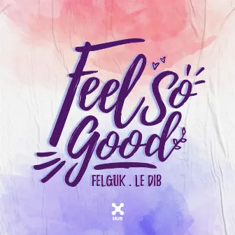 Feel So Good by Le Dib