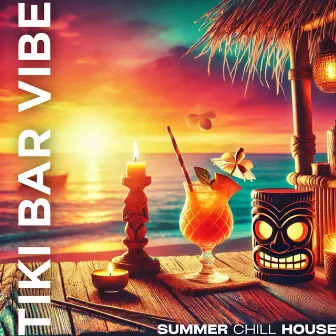 Tiki Bar Vibe: Summer Chill House, Tropical Relaxation, Ibiza Chillout & Lounge by 