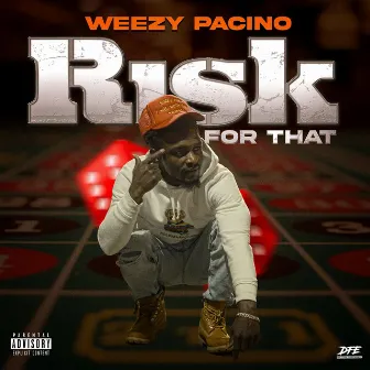 Risk For That by Weezy Pacino