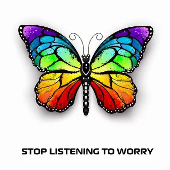 Stop Listening to Worry by William Is