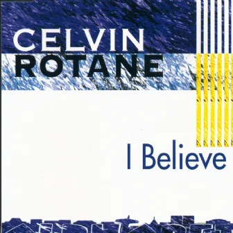 I Believe by Celvin Rotane