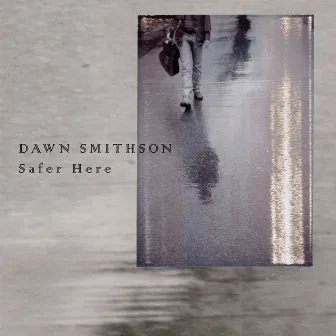 Safer Here by Dawn Smithson