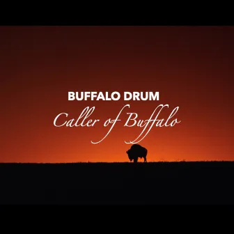 Caller Of Buffalo by Buffalo Drum