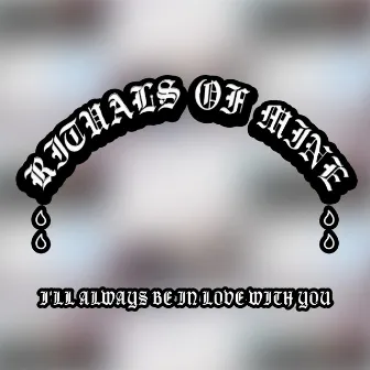 I'll Always Be in Love With You by Rituals of Mine