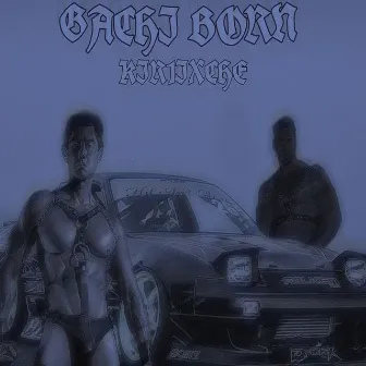 Gachi Born by KIR1IXCHE