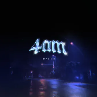 4am by Zap Singh