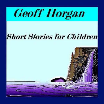 Short Stories for Children by Geoff Horgan