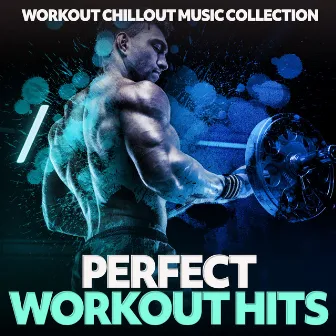 Perfect Workout Hits by Workout Chillout Music Collection