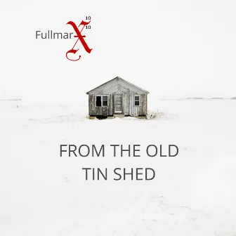 From the Old Tin Shed by FullMarx