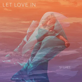 Let Love In by Shuree