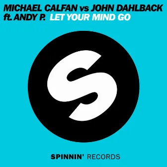 Let Your Mind Go (feat. Andy P.) [Radio Edit] by John Dahlbäck