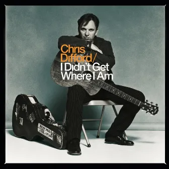 I Didn't Get Where I Am by Chris Difford