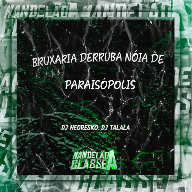 Bruxaria Derruba Nóia de Paraisópolis