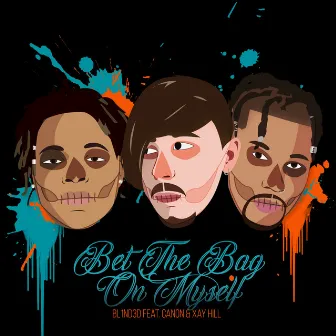 Bet the Bag on Myself by Bl1nd3d