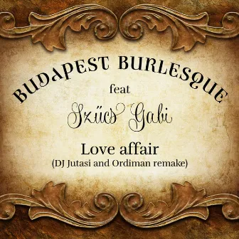 Love Affair (DJ Jutasi and Ordiman Remake) by Budapest Burlesque