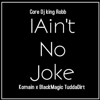 I Ain't No Joke by Komain