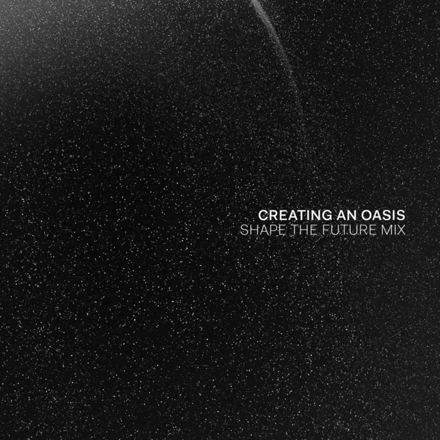 Creating An Oasis (Shape The Future Mix) [Remix]