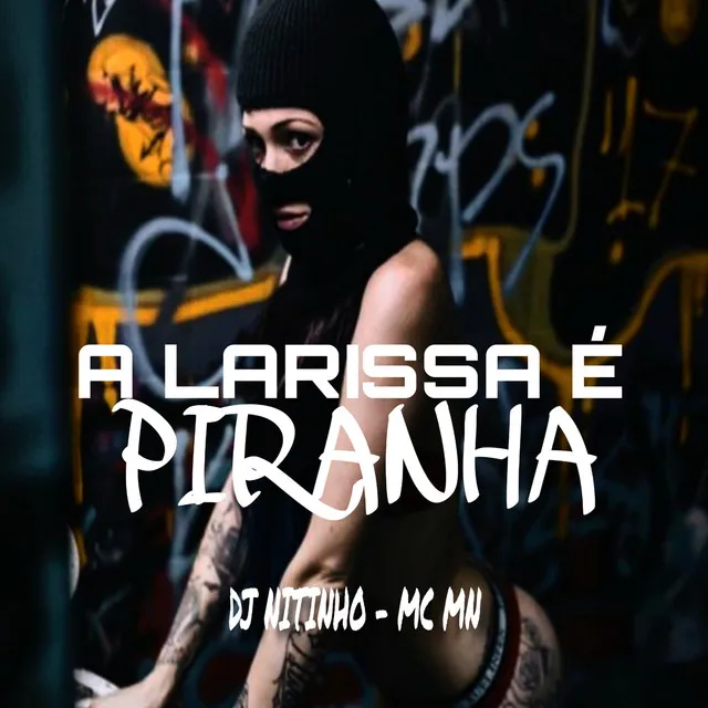 A Larissa É Piranha