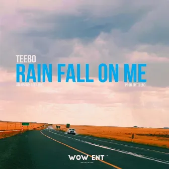 RAIN FALL ON ME by Teebo