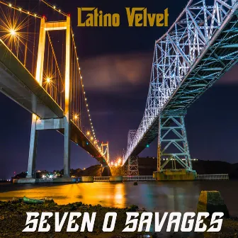 Seven O Savages by Latino Velvet